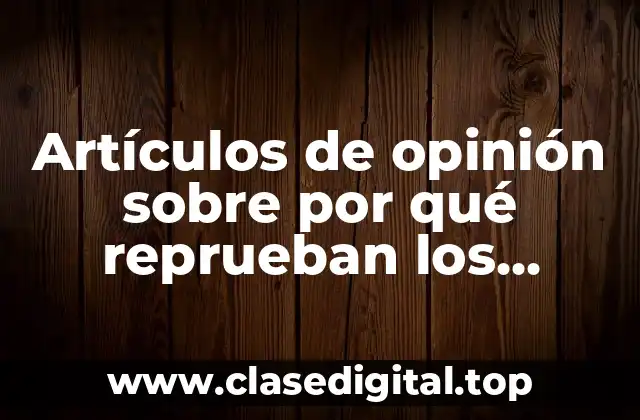 Artículos de opinión sobre por qué reprueban los alumnos