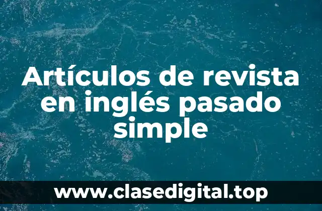 Artículos de revista en inglés pasado simple
