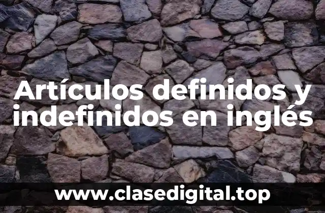 Artículos definidos y indefinidos en inglés