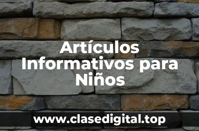 Ejemplos de Artículos Informativos para Niños