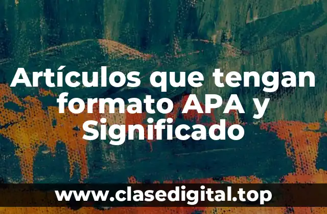 Artículos que tengan formato APA y Significado