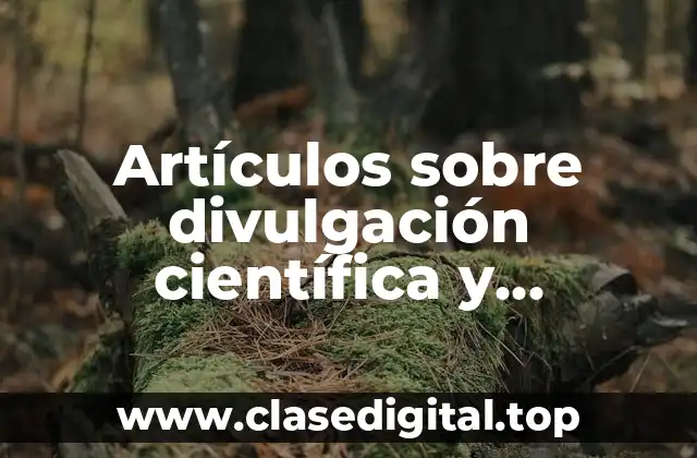 Ejemplos de divulgación científica