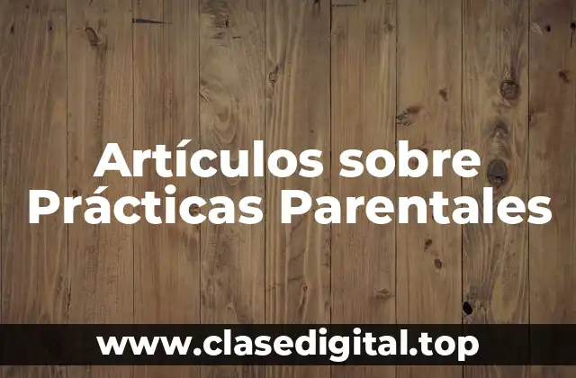 Artículos sobre Prácticas Parentales