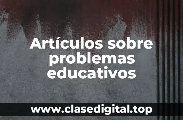 Artículos sobre problemas educativos