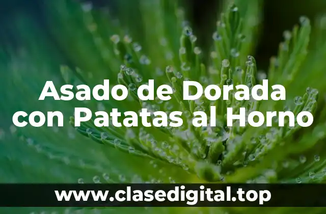 Asado de Dorada con Patatas al Horno