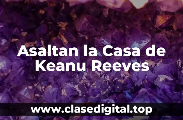Asaltan la Casa de Keanu Reeves