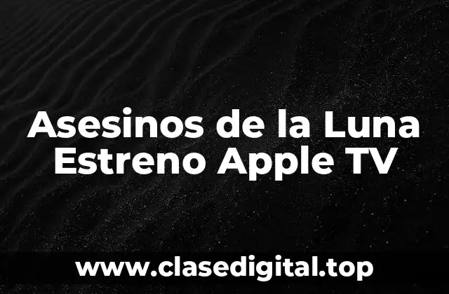 Asesinos de la Luna Estreno Apple TV