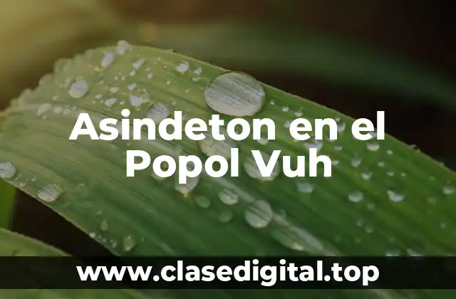 Asindeton en el Popol Vuh