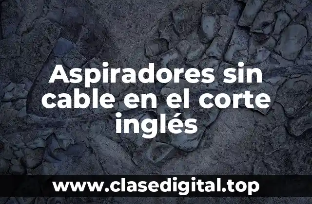 Aspiradores sin cable en el corte inglés