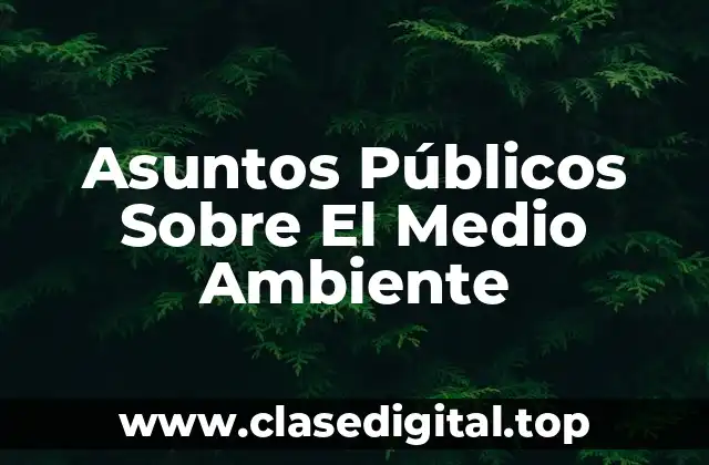 Asuntos Públicos Sobre El Medio Ambiente