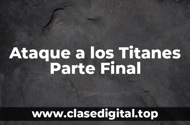 ¿Qué Esperábamos de la Parte Final de Ataque a los Titanes?