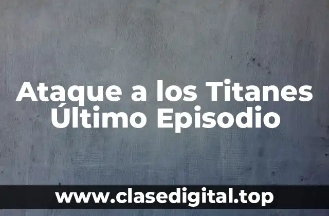Ataque a los Titanes Último Episodio