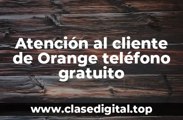 Atención al cliente de Orange teléfono gratuito
