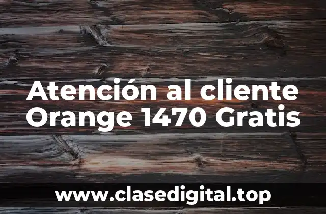 Atención al cliente Orange 1470 Gratis