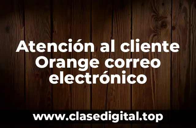 Atención al cliente Orange correo electrónico