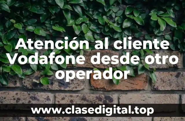Atención al cliente Vodafone desde otro operador