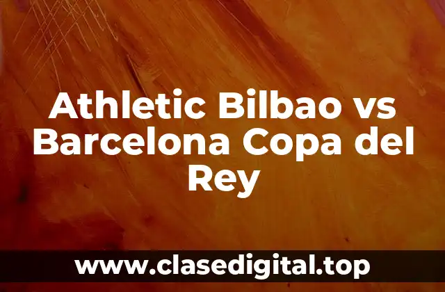 Historia de la Rivalidad entre Athletic Bilbao y Barcelona