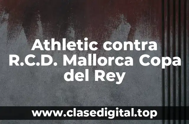 Athletic contra R.C.D. Mallorca Copa del Rey