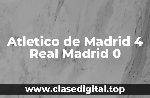 Atletico de Madrid 4 Real Madrid 0