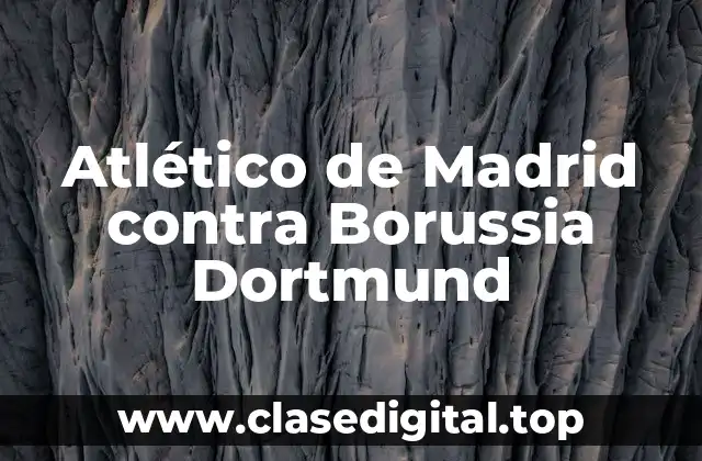 Atlético de Madrid contra Borussia Dortmund