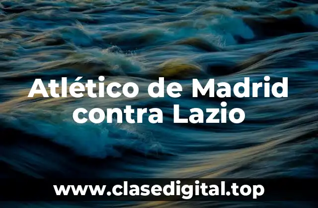 Atlético de Madrid contra Lazio