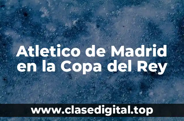 Atletico de Madrid en la Copa del Rey