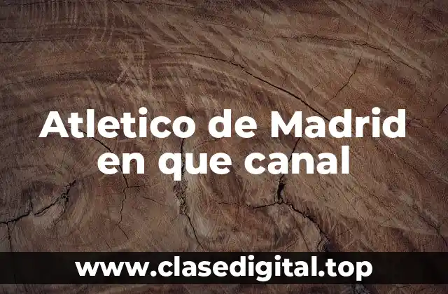 Atletico de Madrid en que canal