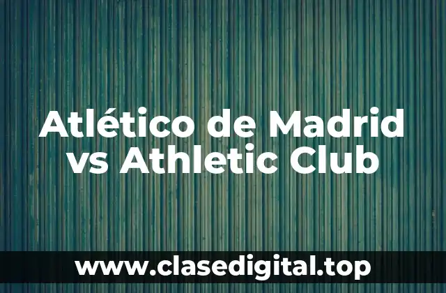 Atlético de Madrid vs Athletic Club