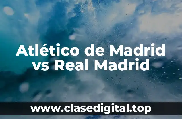Atlético de Madrid vs Real Madrid