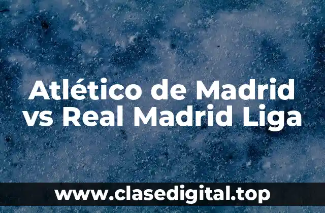 Atlético de Madrid vs Real Madrid Liga