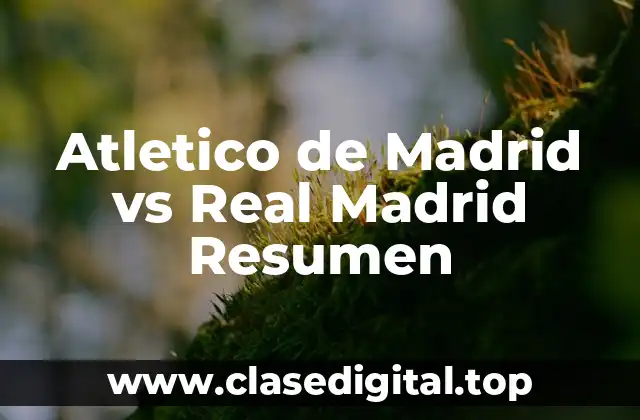Atletico de Madrid vs Real Madrid Resumen