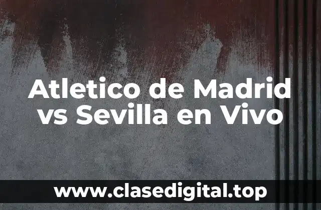 Atletico de Madrid vs Sevilla en Vivo