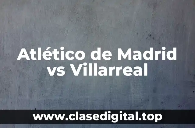 Atlético de Madrid vs Villarreal