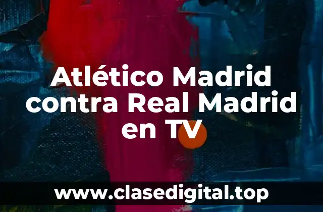 Atlético Madrid contra Real Madrid en TV