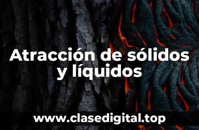 Atracción de sólidos y líquidos