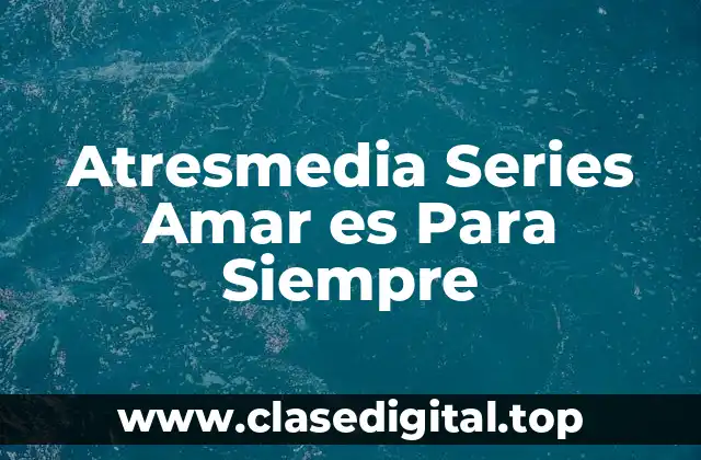 Atresmedia Series Amar es Para Siempre