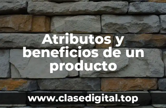 Atributos y beneficios de un producto