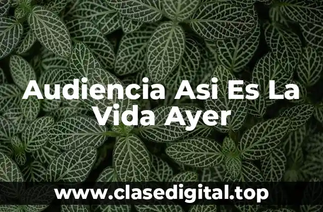 Audiencia Asi Es La Vida Ayer