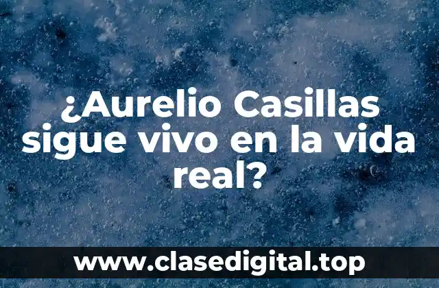 ¿Aurelio Casillas sigue vivo en la vida real?