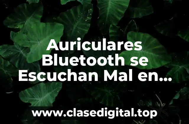 Auriculares Bluetooth se Escuchan Mal en Windows