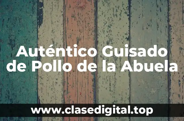 Auténtico Guisado de Pollo de la Abuela