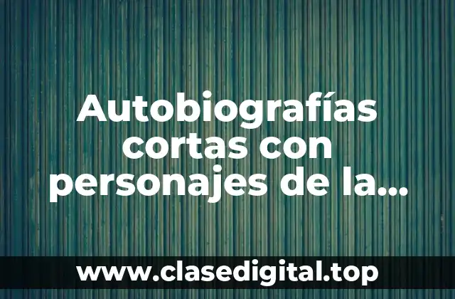 Autobiografías cortas con personajes de la independencia