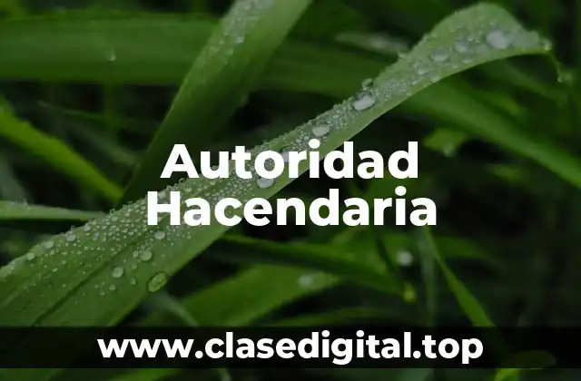 Ejemplos de Autoridad Hacendaria