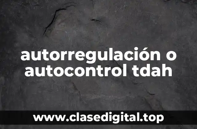 autorregulación o autocontrol tdah
