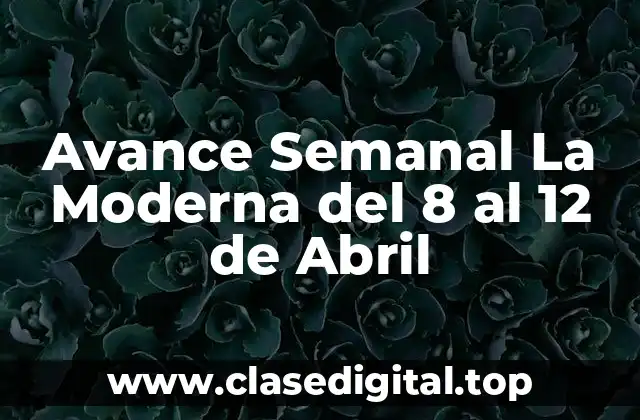 Avance Semanal La Moderna del 8 al 12 de Abril