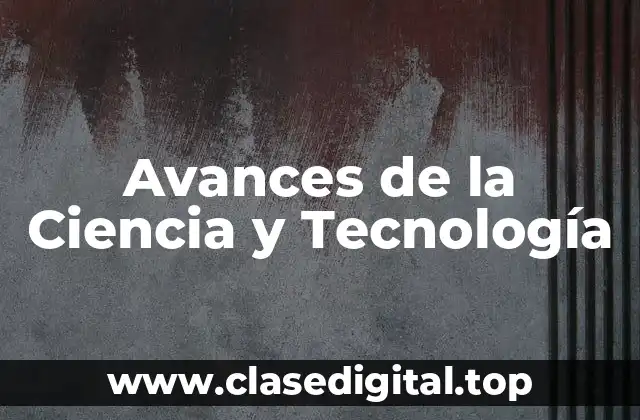 Avances de la Ciencia y Tecnología