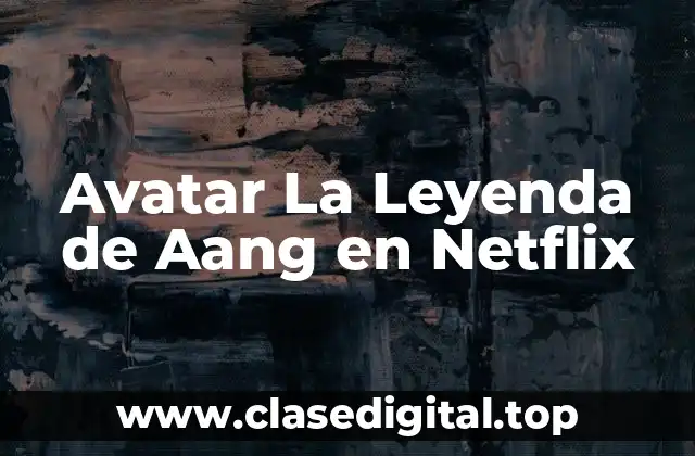 Avatar La Leyenda de Aang en Netflix