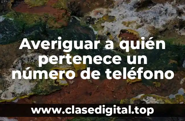Averiguar a quién pertenece un número de teléfono