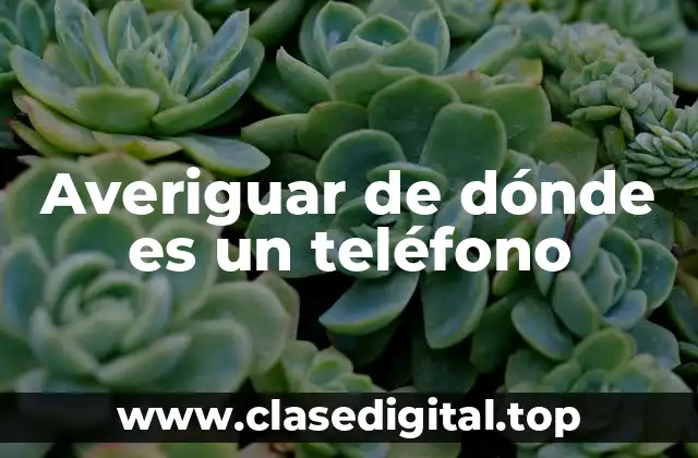 Averiguar de dónde es un teléfono