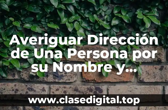 Averiguar Dirección de Una Persona por su Nombre y Apellido